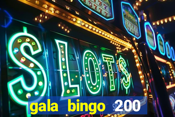 gala bingo 200 free spins