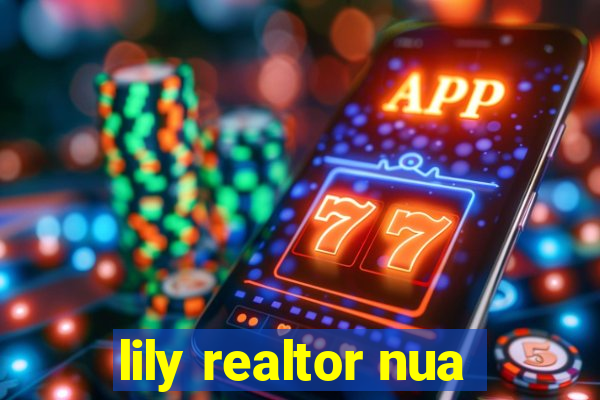 lily realtor nua