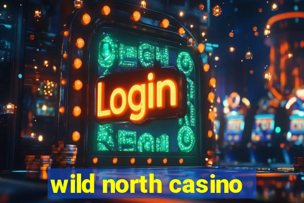 wild north casino