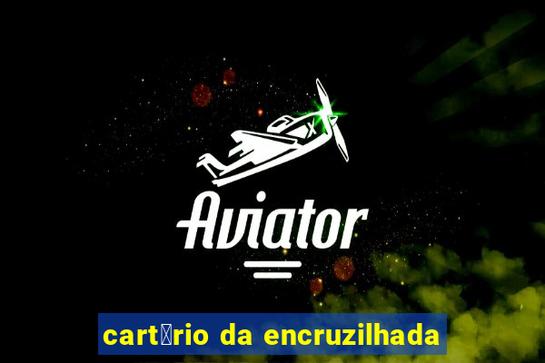 cart贸rio da encruzilhada