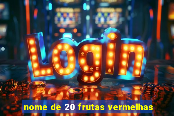 nome de 20 frutas vermelhas