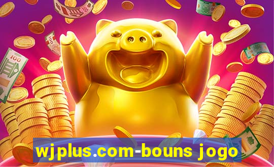 wjplus.com-bouns jogo