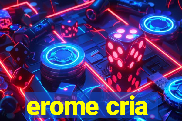 erome cria