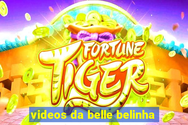 videos da belle belinha