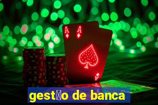 gest茫o de banca