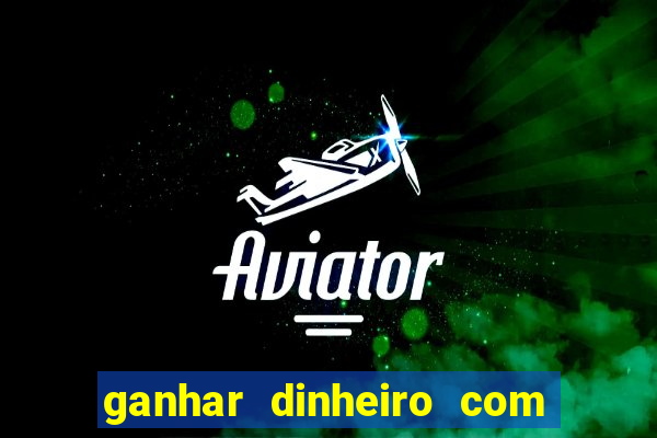 ganhar dinheiro com jogo online