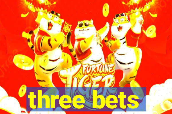 three bets