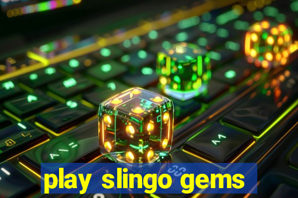 play slingo gems