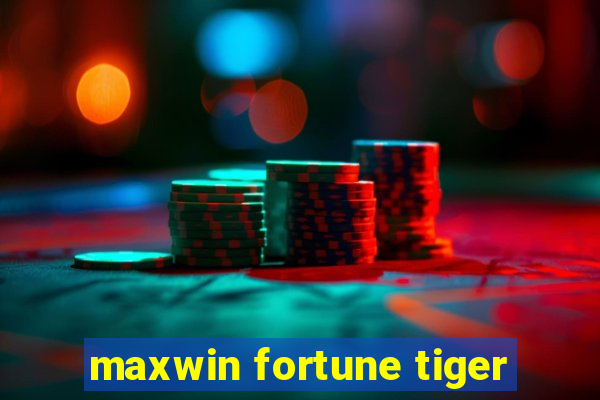 maxwin fortune tiger