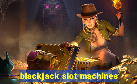 blackjack slot machines