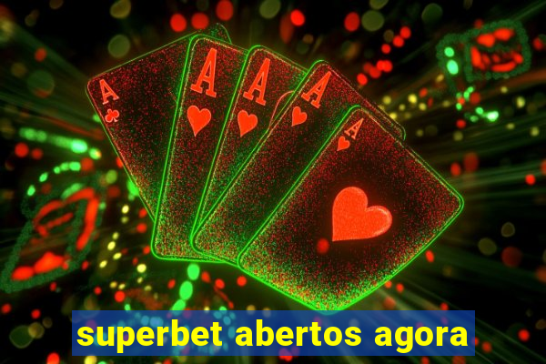 superbet abertos agora