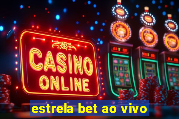 estrela bet ao vivo