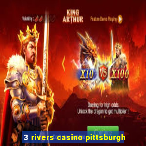 3 rivers casino pittsburgh