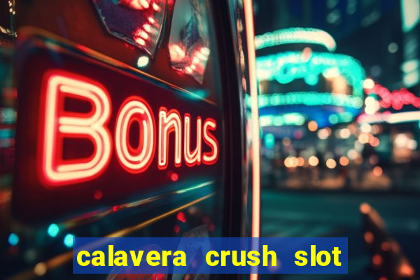 calavera crush slot free play