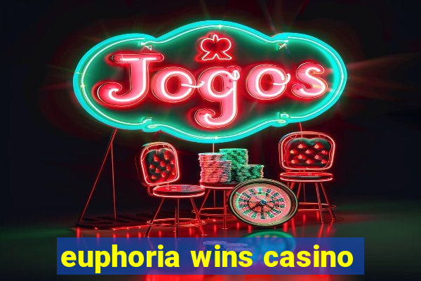 euphoria wins casino