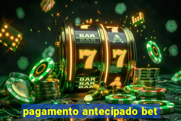 pagamento antecipado bet