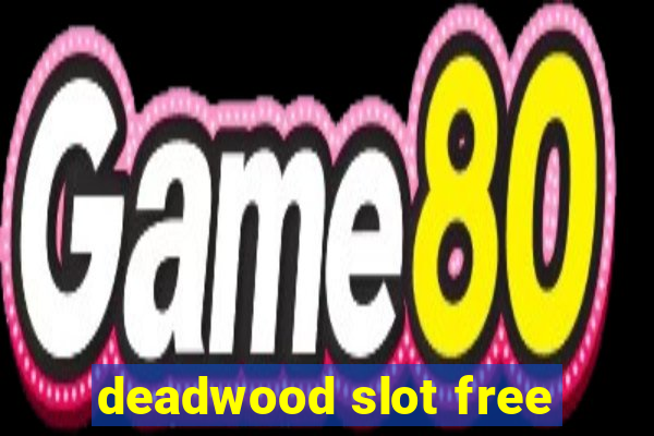 deadwood slot free