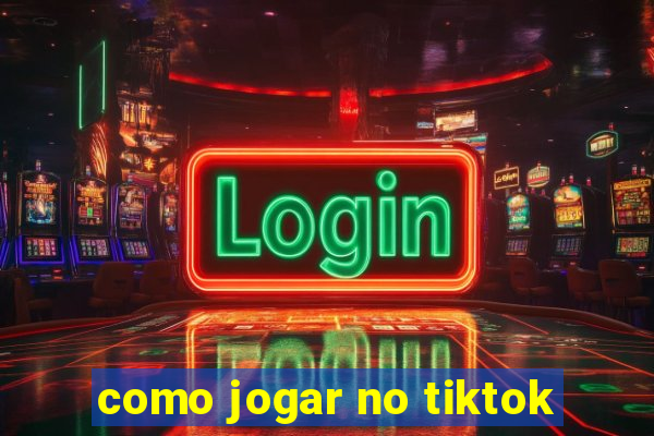 como jogar no tiktok