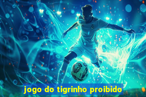 jogo do tigrinho proibido