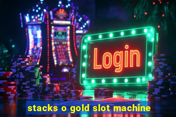 stacks o gold slot machine