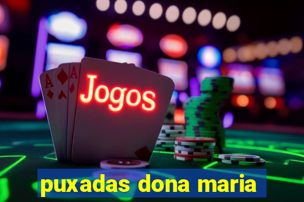 puxadas dona maria