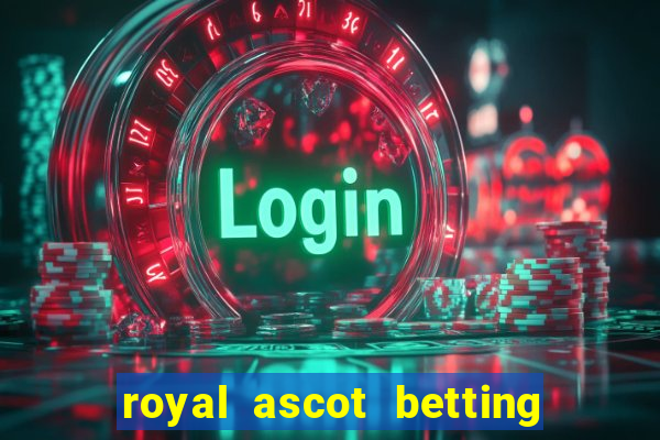 royal ascot betting on sbk