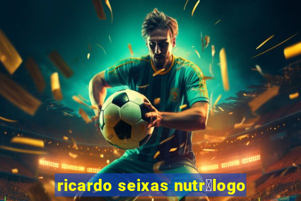 ricardo seixas nutr贸logo