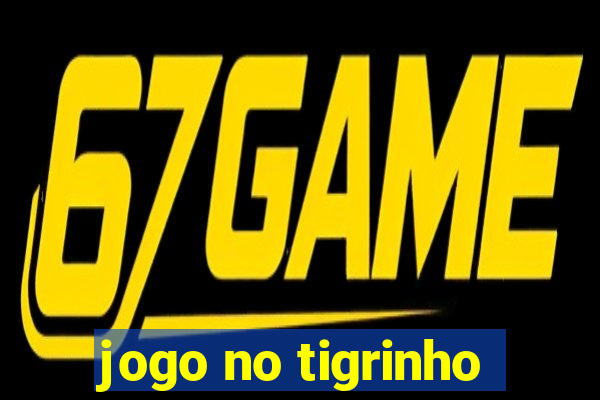 jogo no tigrinho