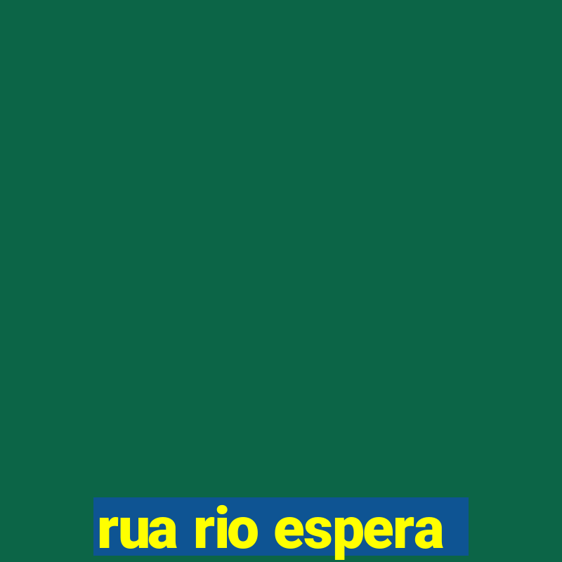 rua rio espera