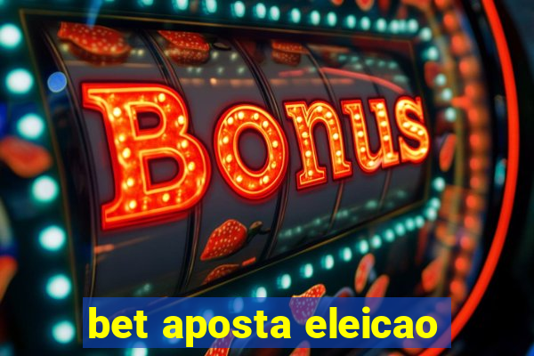 bet aposta eleicao