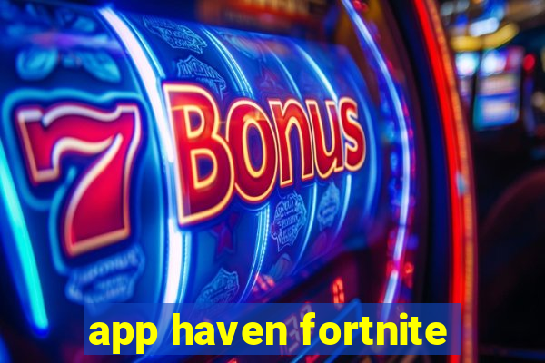 app haven fortnite