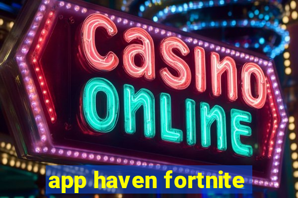 app haven fortnite