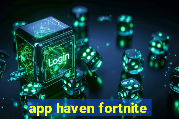 app haven fortnite