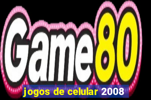 jogos de celular 2008