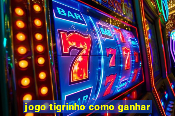 jogo tigrinho como ganhar