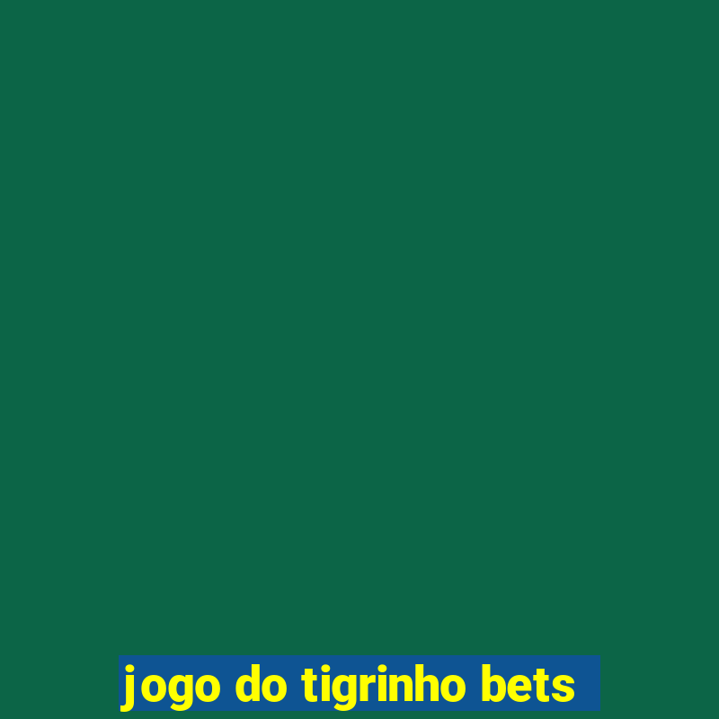 jogo do tigrinho bets