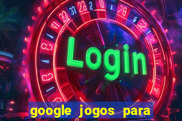 google jogos para ganhar dinheiro