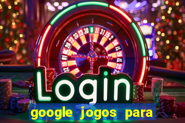 google jogos para ganhar dinheiro