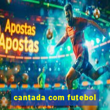 cantada com futebol