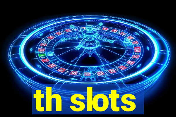 th slots