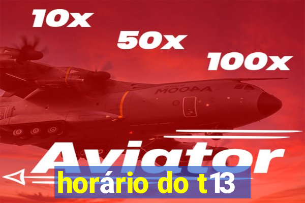 horário do t13