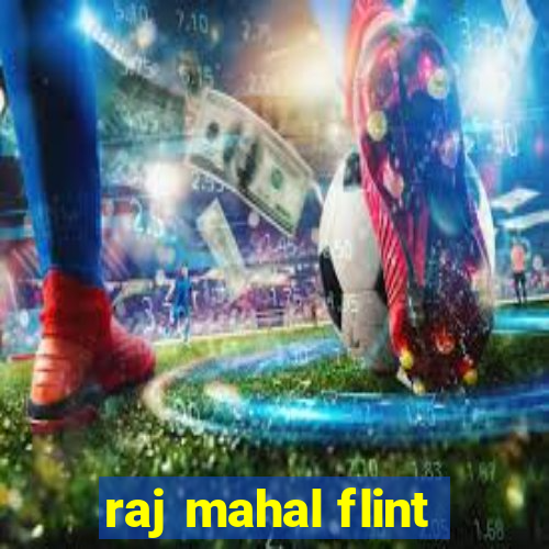 raj mahal flint