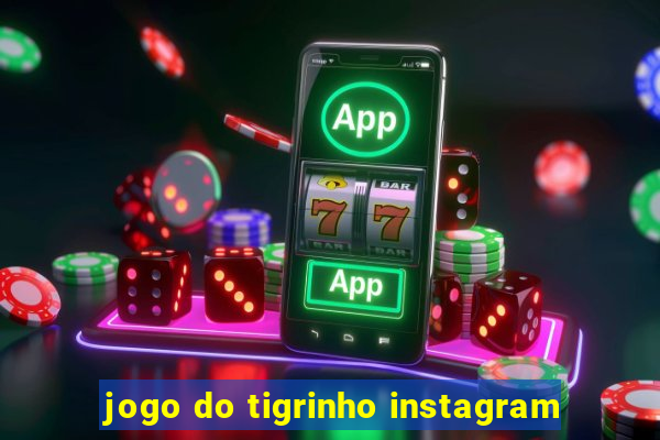 jogo do tigrinho instagram