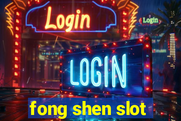 fong shen slot