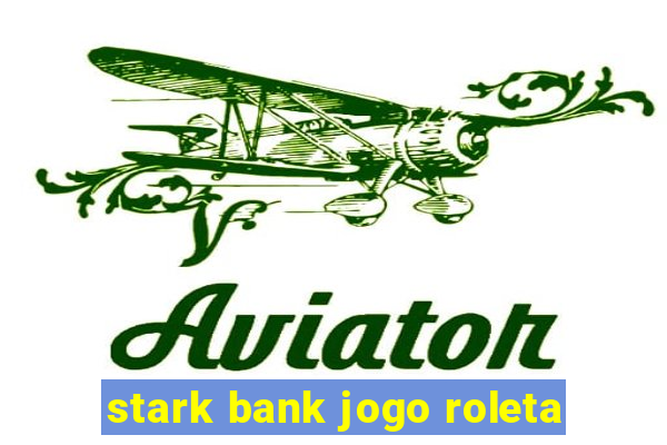 stark bank jogo roleta