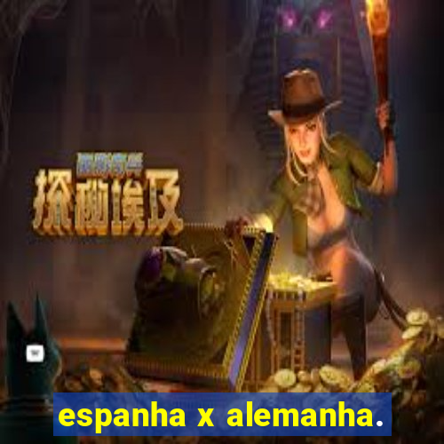 espanha x alemanha.