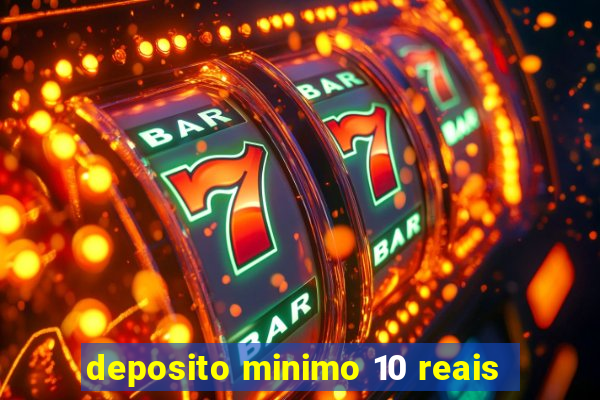 deposito minimo 10 reais