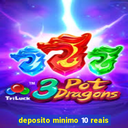 deposito minimo 10 reais