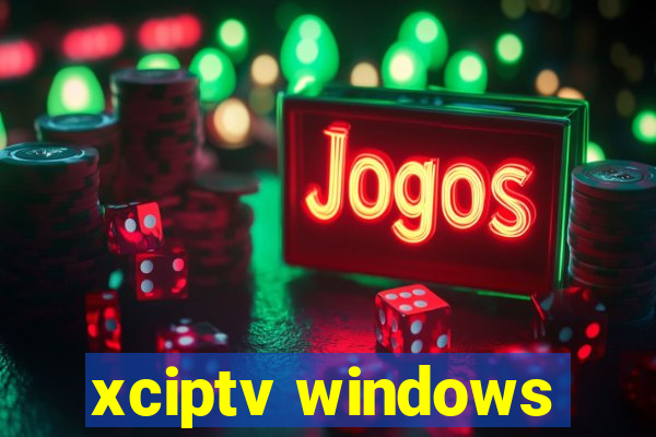 xciptv windows