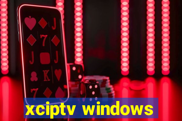 xciptv windows